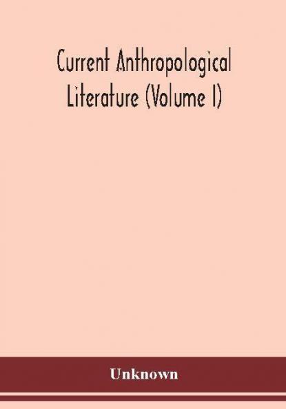 Current anthropological literature (Volume I)