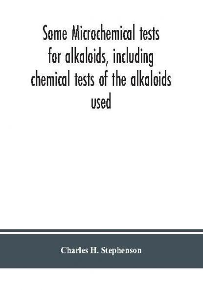 Some microchemical tests for alkaloids including chemical tests of the alkaloids used