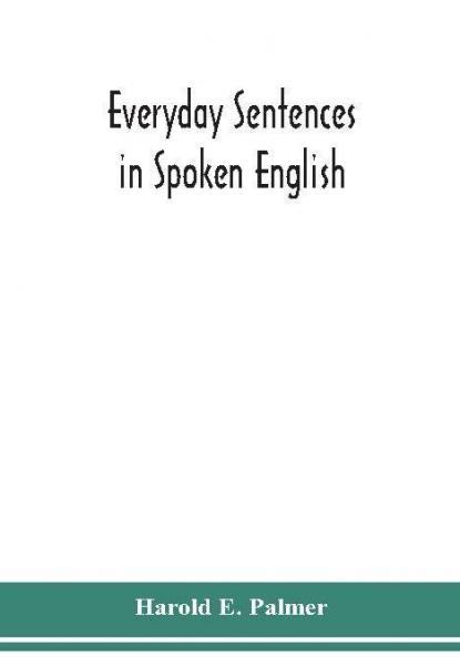 Everyday Sentences In Spoken English In Phonetic Transcription With Intonation Marks (For The Use Of Foreign Students)