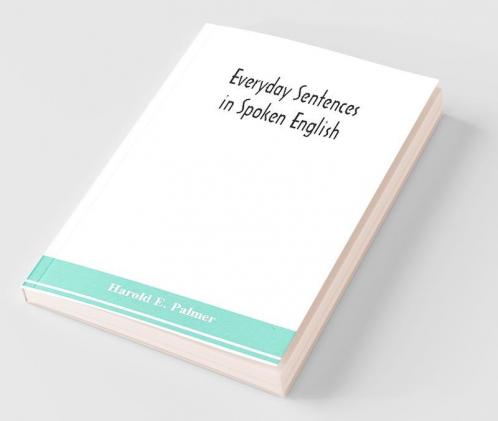 Everyday Sentences In Spoken English In Phonetic Transcription With Intonation Marks (For The Use Of Foreign Students)