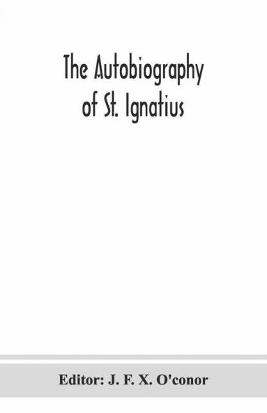 The Autobiography Of St. Ignatius
