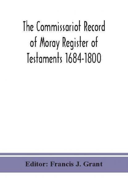 The Commissariot Record of Moray Register of Testaments 1684-1800