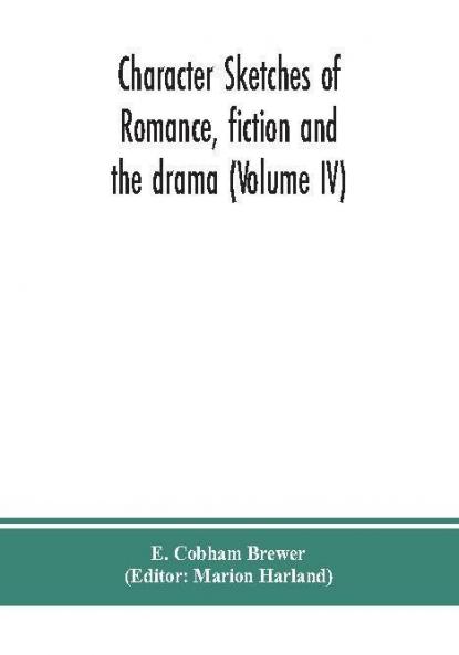 Character sketches of romance fiction and the drama (Volume IV)