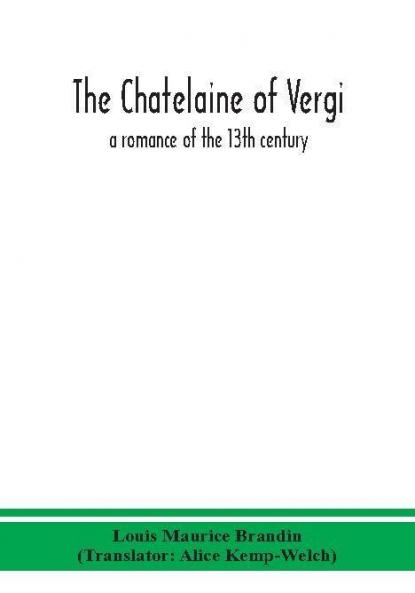 The chatelaine of Vergi; a romance of the 13th century