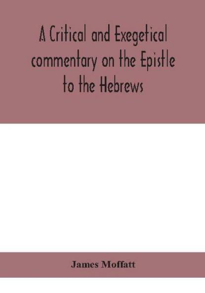 A critical and exegetical commentary on the Epistle to the Hebrews