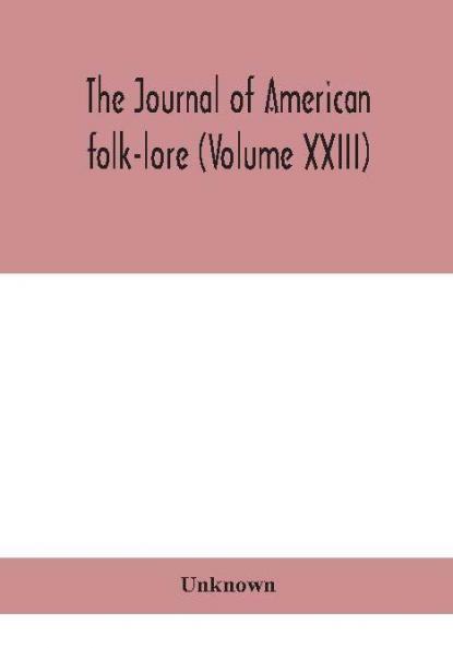 The journal of American folk-lore (Volume XXIII)