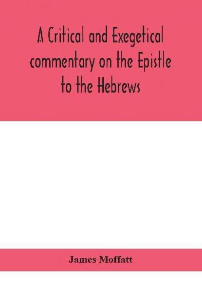 A critical and exegetical commentary on the Epistle to the Hebrews