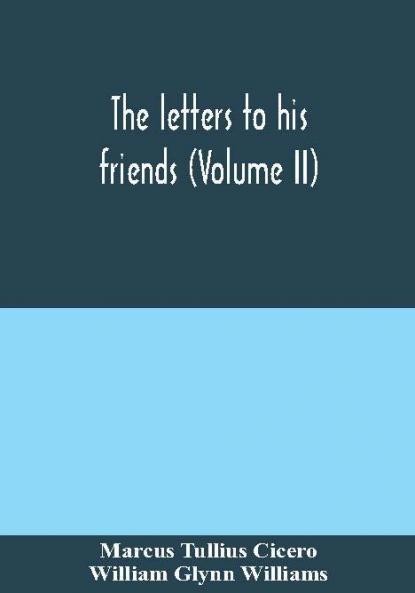 The letters to his friends (Volume II)