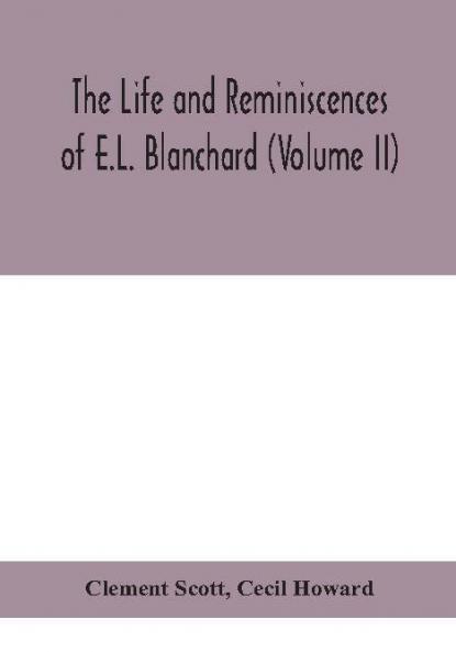 The life and reminiscences of E.L. Blanchard (Volume II)