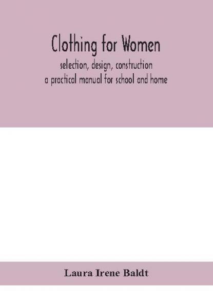 Clothing for women; selection design construction; a practical manual for school and home