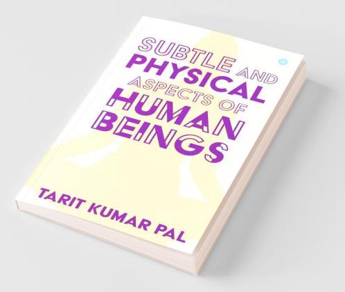 Subtle And Physical Aspects Of Human Beings
