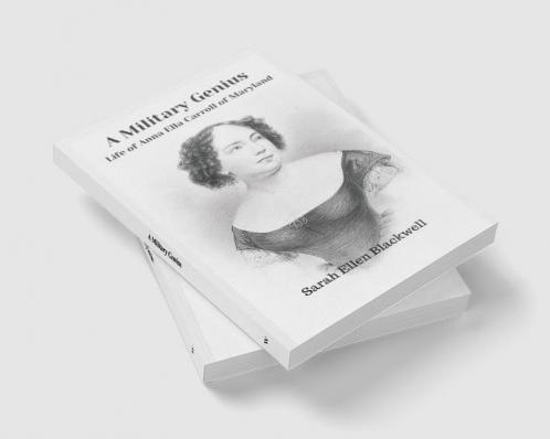 A Military Genius : Life of Anna Ella Carroll of Maryland