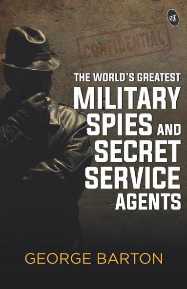 The World's Greatest Military Spies and Secret Service Agents