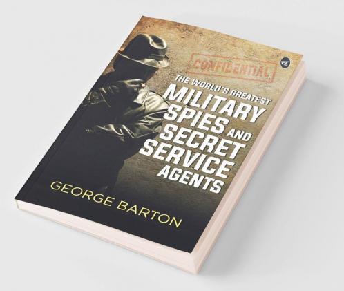 The World's Greatest Military Spies and Secret Service Agents