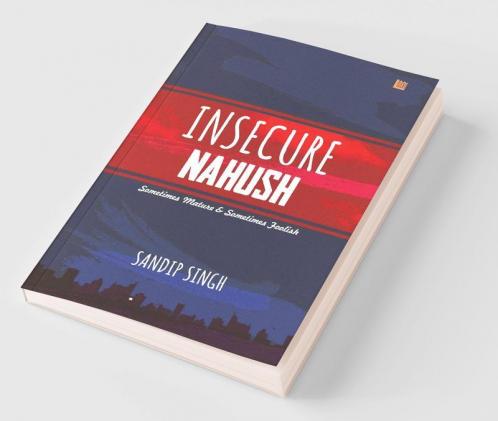 Insecure Nahush: Sometimes Mature & Sometimes Foolish