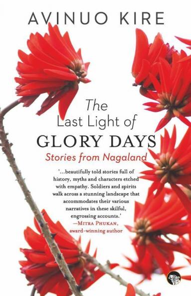 The Last Light of Glory Days Stories from Nagaland
