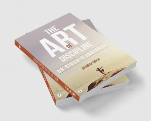 THE ART OF DISCIPLINE - DR SINGH'S INSIGHTS