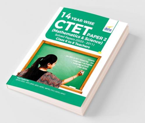 14 YEAR-WISE CTET Paper 2 (Mathematics & Science) Solved Papers (2011 - 2020) - 3rd English Edition