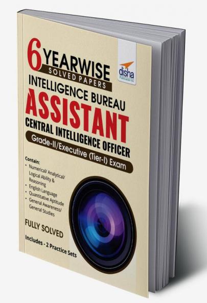 6 YEAR-WISE Solved Papers - Intelligence Bureau Assistant Central Intelligence Officer Grade-II/ Executive (Tier-I) Exam