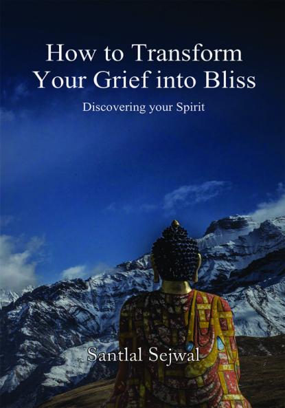 How to Transform Your Grief into Bliss