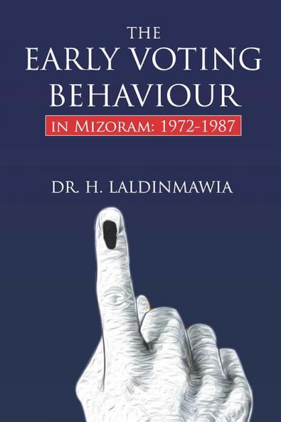 The Early Voting Behaviour in Mizoram: 1972-1987