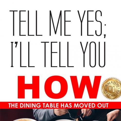 Tell Me Yes; I’ll Tell You How: The Dining Table Has Moved Out