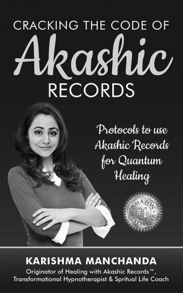 Cracking the Code of Akashic Records: Protocols to use Akashic Records for Quantum Healing