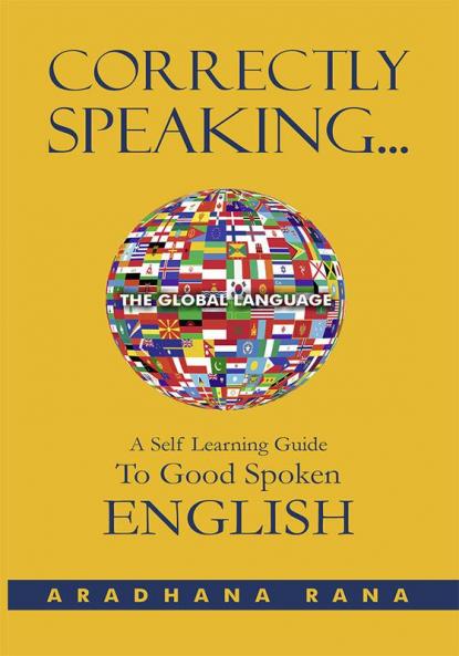 CORRECTLY SPEAKING…: A Self Learning Guide To Self Spoken ENGLISH