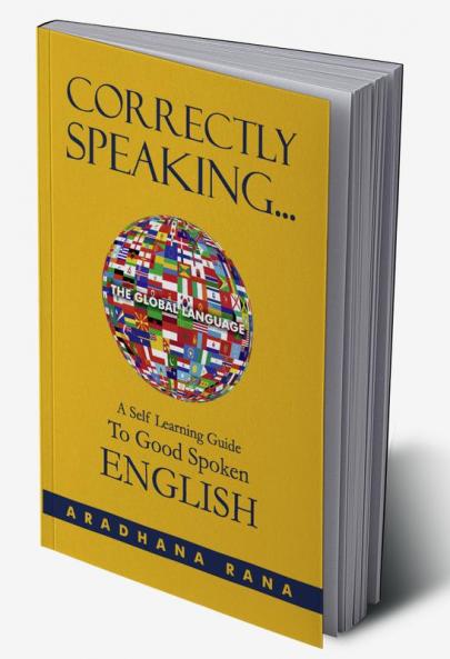 CORRECTLY SPEAKING…: A Self Learning Guide To Self Spoken ENGLISH