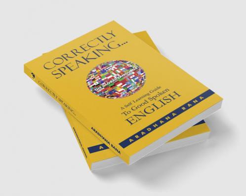 CORRECTLY SPEAKING…: A Self Learning Guide To Self Spoken ENGLISH