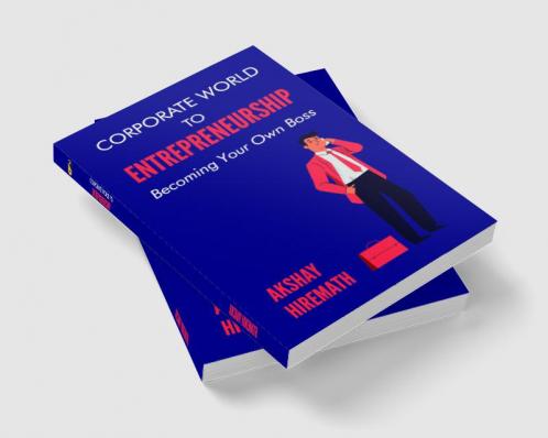 Corporate World To Entrepreneurship: Becoming Your Own Boss