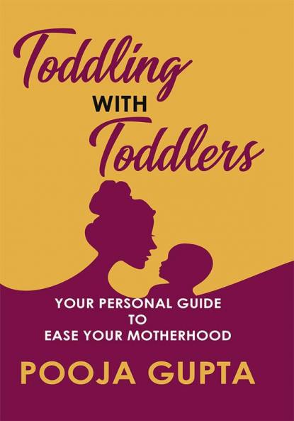 Toddling With Toddlers: Your Personal Guide to Ease Your Motherhood