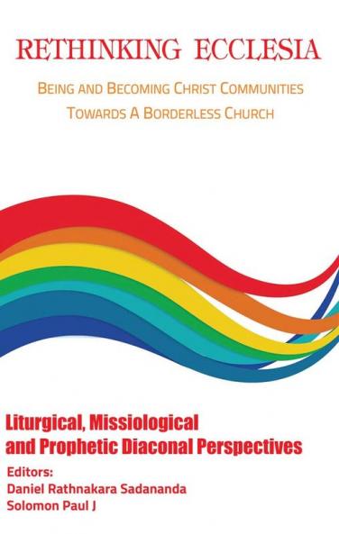 Rethinking Ecclesia Volume - II: Being and Becoming Christ Communities towards a Borderless Church