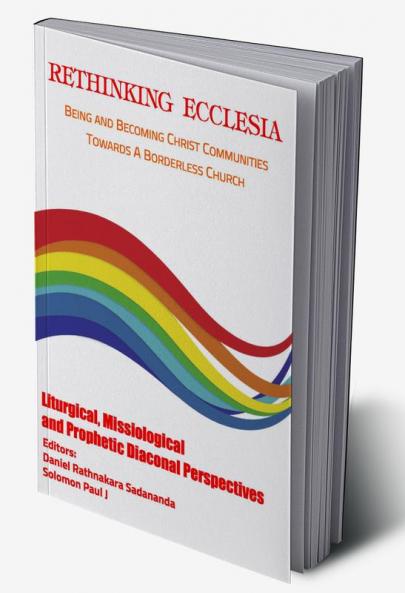 Rethinking Ecclesia Volume - II: Being and Becoming Christ Communities towards a Borderless Church