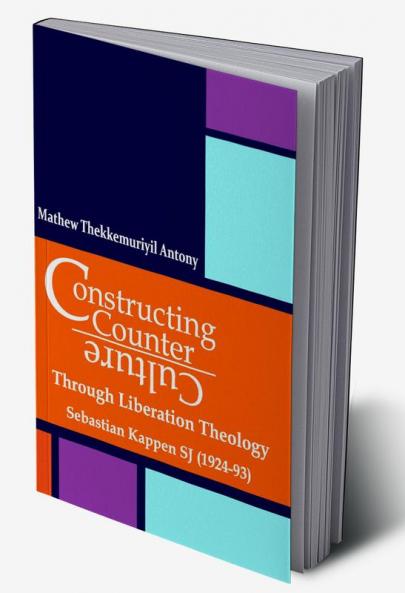 Constructing Counter-Culture Through Liberation Theology Through Liberation Theology: Sebastian Kappen SJ (1924-93)