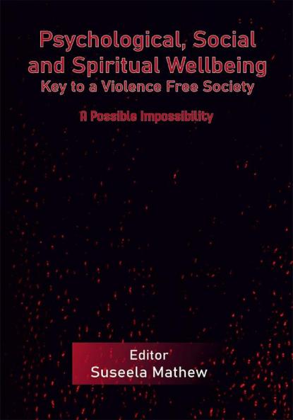 Psychological Social and Spiritual Wellbeing - Key to a Violence Free Society: A Possible Impossibility