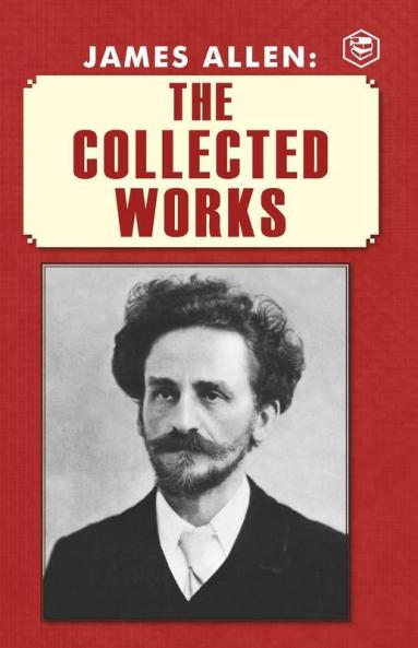 James Allen: The Collected Works