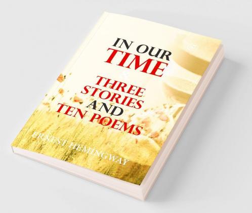 In Our Time & Three Stories and Ten poems