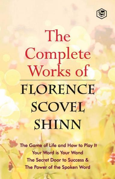 The Complete Works of Florence Scovel Shinn