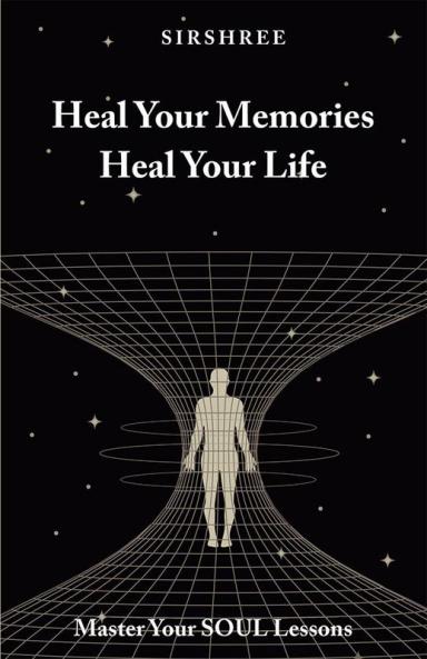 HEAL YOUR MEMORIES HEAL YOUR LIFE – MASTER YOUR SOUL LESSONS