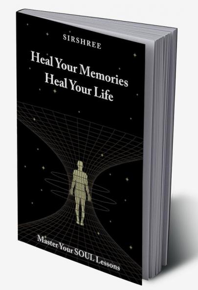 HEAL YOUR MEMORIES HEAL YOUR LIFE – MASTER YOUR SOUL LESSONS