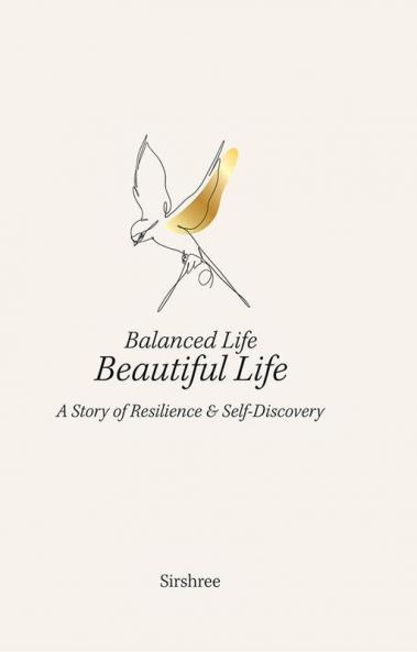 BALANCED LIFE BEAUTIFUL LIFE-A STORY OF RESILIENCE AND SELF-DISCOVERY