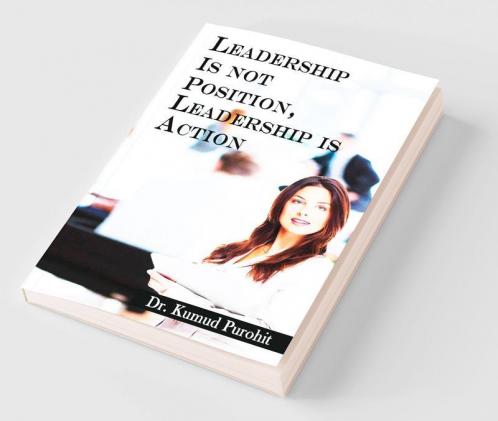 Leadership Is Not Position Leadership Is Action