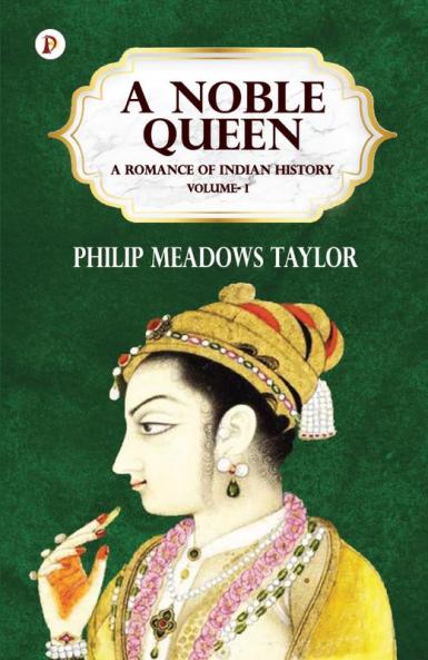 A NOBLE QUEEN A ROMANCE OF INDIAN HISTORY VOL I