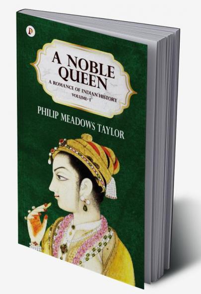 A NOBLE QUEEN A ROMANCE OF INDIAN HISTORY VOL I