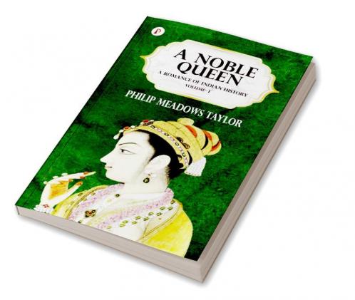 A NOBLE QUEEN A ROMANCE OF INDIAN HISTORY VOL I