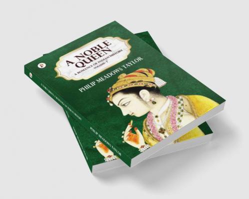 A NOBLE QUEEN A ROMANCE OF INDIAN HISTORY VOL I