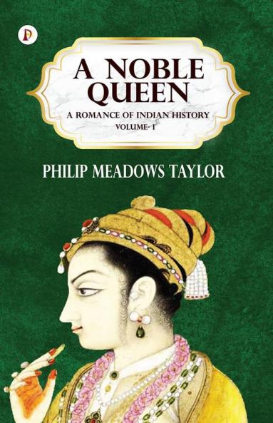 A Noble Queen: A Romance of Indian History Volume 1