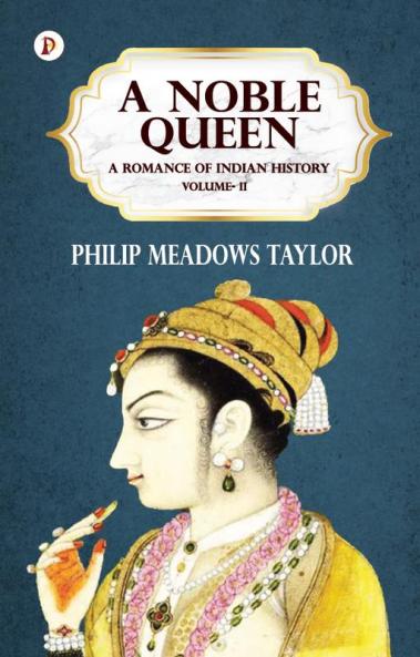A NOBLE QUEEN A ROMANCE OF INDIAN HISTORY VOL II
