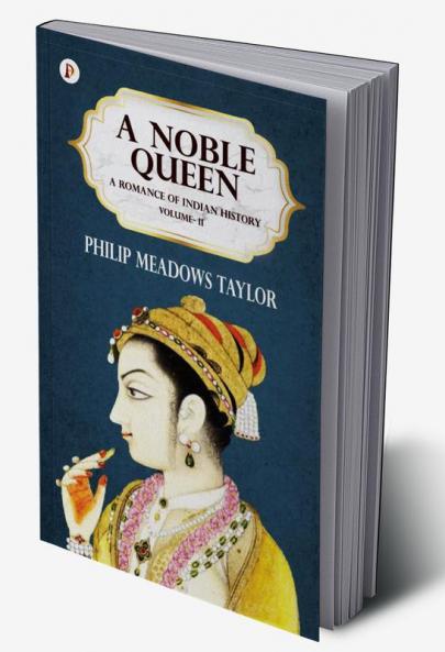 A NOBLE QUEEN A ROMANCE OF INDIAN HISTORY VOL II
